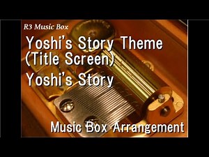 Yoshi's Story Theme (Title Screen)/Yoshi's Story [Music Box]