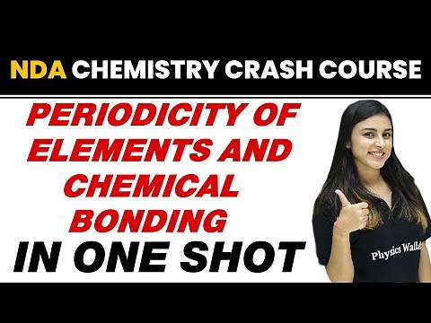 PERIODICITY OF ELEMENTS AND CHEMICAL BONDING in One Shot || NDA Chemistry Crash Course
