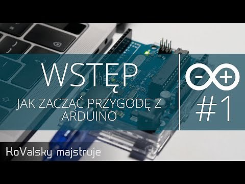Kurs Arduino #1: Wstęp - Jak zacząć przygodę z Arduino (od podstaw)