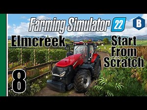 FARMING SIMULATOR 22 - Start From Scratch - ELMCREEK MAP - Part 8 - FS22 LET'S PLAY