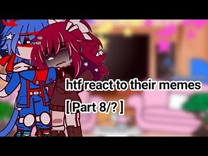 htf react to their memes | Part 8/? | GC + HTF |