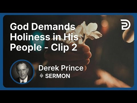 God Demands Holiness in His People | Clip 2 | Derek Prince
