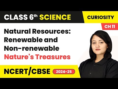 Natural Resources: Renewable and Non-renewable - Nature's Treasures | Class 6 Science Chapter 11