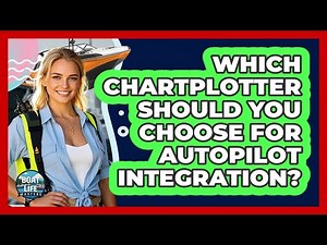 Which Chartplotter Should You Choose For Autopilot Integration? - Boat Life Masters