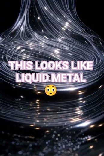 THIS LOOKS LIKE LIQUID METAL 😳