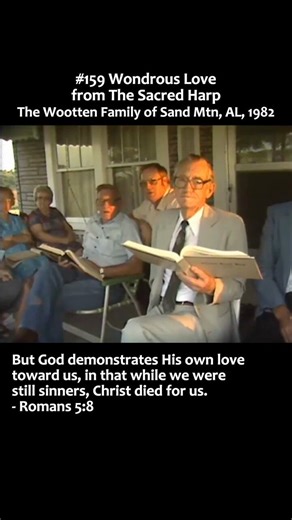#159 Wondrous Lovefrom The Sacred HarpThe Wootten Family of Sand Mountain ALShot by Alan Lomax and crew, June 1982