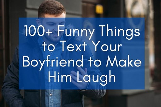 145 Funny Things to Text Your Boyfriend to Make Him Laugh (2024) – Best FB Status
