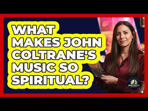 What Makes John Coltrane's Music So Spiritual?