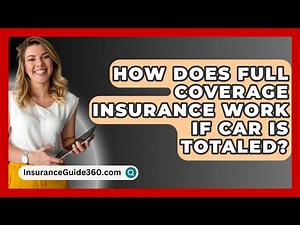 How Does Full Coverage Insurance Work If Car Is Totaled? - InsuranceGuide360.com