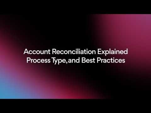 Account Reconciliation Explained: Process, Types, and Best Practices
