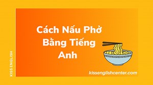 Cách Nấu Phở Bằng Tiếng Anh 2022 | KISS English