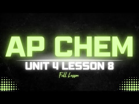 AP Chemistry Unit 4.8 Lesson