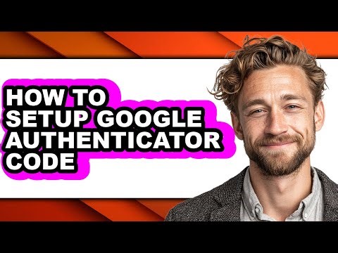 How to Setup Google Authenticator Code - Step by Step