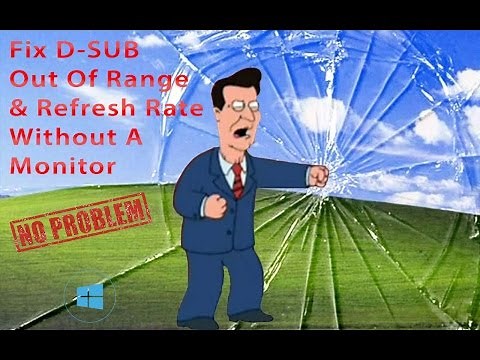 How To: Fix D-Sub Out Of Range & Reset Refresh Rate Without A Screen (Windows 10 Tutorial)