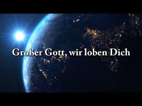 1 - Großer Gott, wir loben Dich