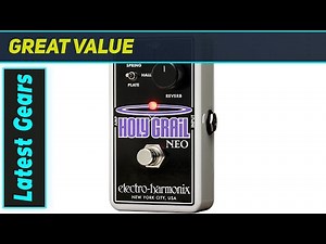 ReviewEHX Holy Grail Neo: Essential Reverb Pedal
