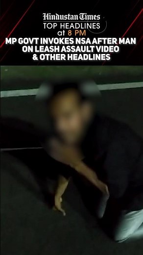 MP Govt Invokes NSA After Man On Leash Assault Video & Other Headlines | News Wrap @ 8 PM