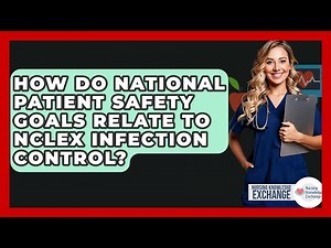 How Do National Patient Safety Goals Relate To NCLEX Infection Control?