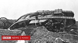 El miedo y el terror que provocaron los tanques de guerra la primera vez que aparecieron en un campo de batalla hace 100 años - BBC News Mundo