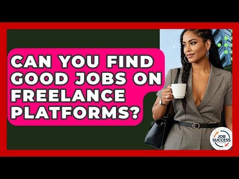 Can You Find Good Jobs On Freelance Platforms? - Job Success Network