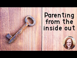 Parenting From The Inside Out