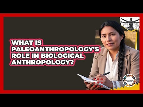 What Is Paleoanthropology's Role In Biological Anthropology?