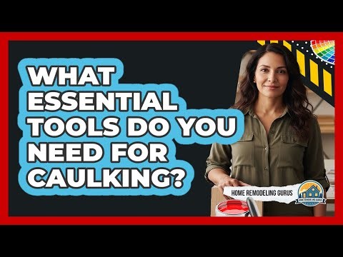 What Essential Tools Do You Need For Caulking?