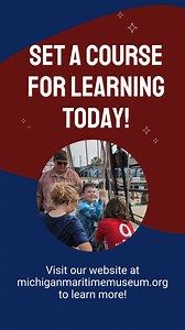 Set a course for learning today! Learn more about educational opportunities at the MMM at www.michiganmaritimemuseum.org. | Michigan Maritime Museum