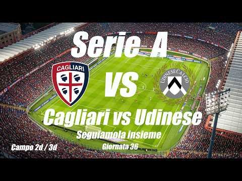 CAGLIARI vs UDINESE - Serie A - Giornata 36 - DIRETTA LIVE - Cronaca campo 2d/3d - Inizio ore 15