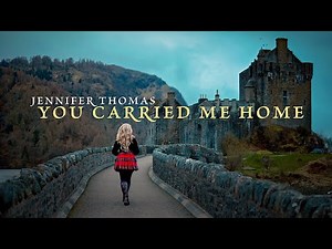 YOU CARRIED ME HOME (Emotional vocals through Scotland) (Official Music Video) - Jennifer Thomas