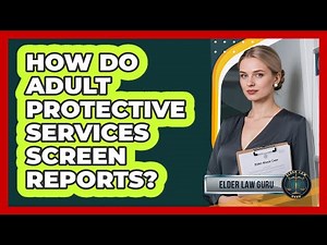 How Do Adult Protective Services Screen Reports?