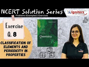 Exercise Question 8 - Classification of Elements and Periodicity in Properties | Class 11| CHEMISTRY