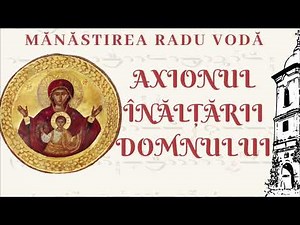 Axionul Înălțării Domnului - Mănăstirea Radu Vodă