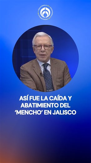 El fin del ‘Mencho’: López-Dóriga narra la caída del líder del CJNG, el grupo criminal más poderoso de México y con presencia internacional. | Radio Fórmula