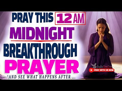 Watch What Happens When You SAY This POWERFUL Midnight Prayer for Breakthrough and Blessings