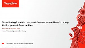 Transitioning from discovery and development to manufacturing - Challenges and opportunities - Scientific Videos | Thermo Fisher Scientific US