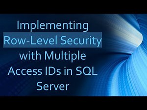 Implementing Row-Level Security with Multiple Access IDs in SQL Server