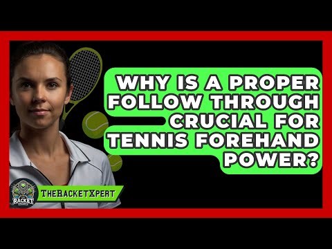Why Is A Proper Follow Through Crucial For Tennis Forehand Power? - The Racket Xpert