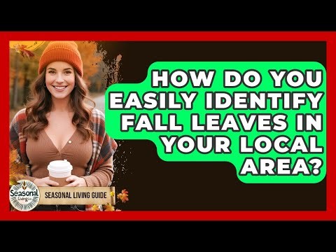 How Do You Easily Identify Fall Leaves In Your Local Area? - Seasonal Living Guide