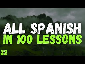 All Spanish in 100 Lessons – Your Complete Spanish Learning Guide! | Lesson 22