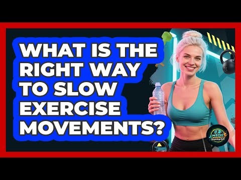 What Is The Right Way To Slow Exercise Movements?