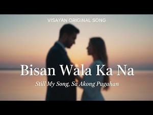 Bisan Wala Ka Na Visayan Love song #aigenerated #lovesongs
