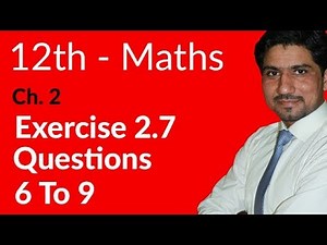 2nd Year Mathematics, Ch 2,Lec 3, Exercise 2.7 Question no 6 to 9 -Inter Part 2