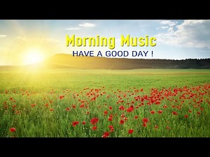 GOOD MORNING MUSIC - Wake Up With Positive Energy - Calm Morning Meditation Music For Your New Day