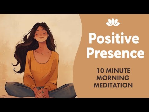 Positive Presence | 10-Minute Morning Guided Meditation for Self-Compassion and Intention