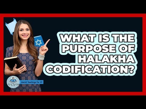 What Is the Purpose of Halakha Codification?