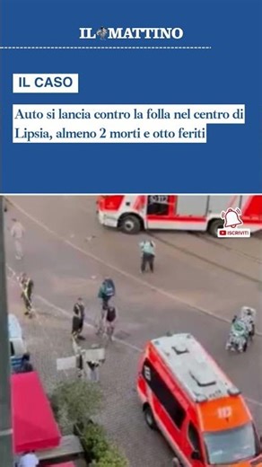 Auto si lancia contro la folla nel centro di Lipsia, almeno 2 morti e otto feriti
