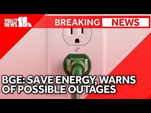 BGE warns of possible outages, asks residents to conserve energy