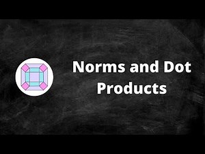 Norms and Dot Products (Review)