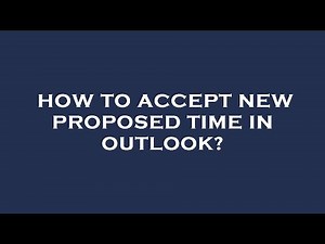 How to accept new proposed time in outlook?